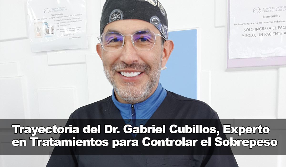 Trayectoria del Dr. Gabriel Cubillos, Cirujano en Tratamientos para Prevenir la Obesidad y el Sobrepeso